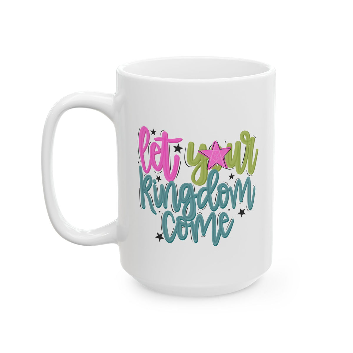 Let Your Kingdom Come Ceramic Mug