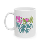 Let Your Kingdom Come Ceramic Mug