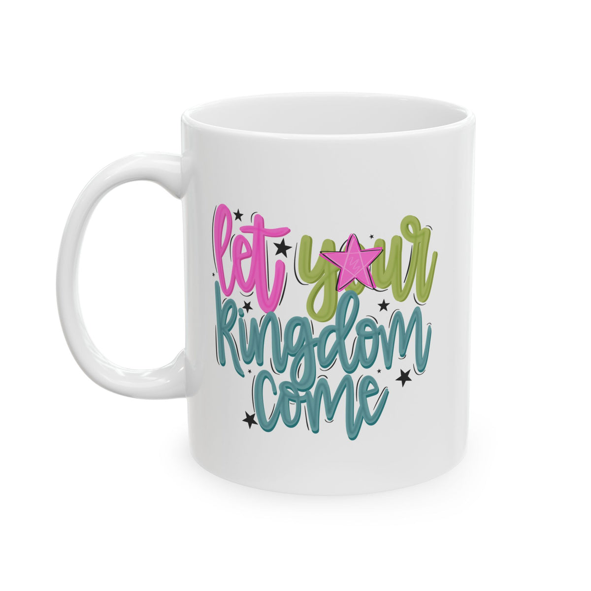 Let Your Kingdom Come Ceramic Mug