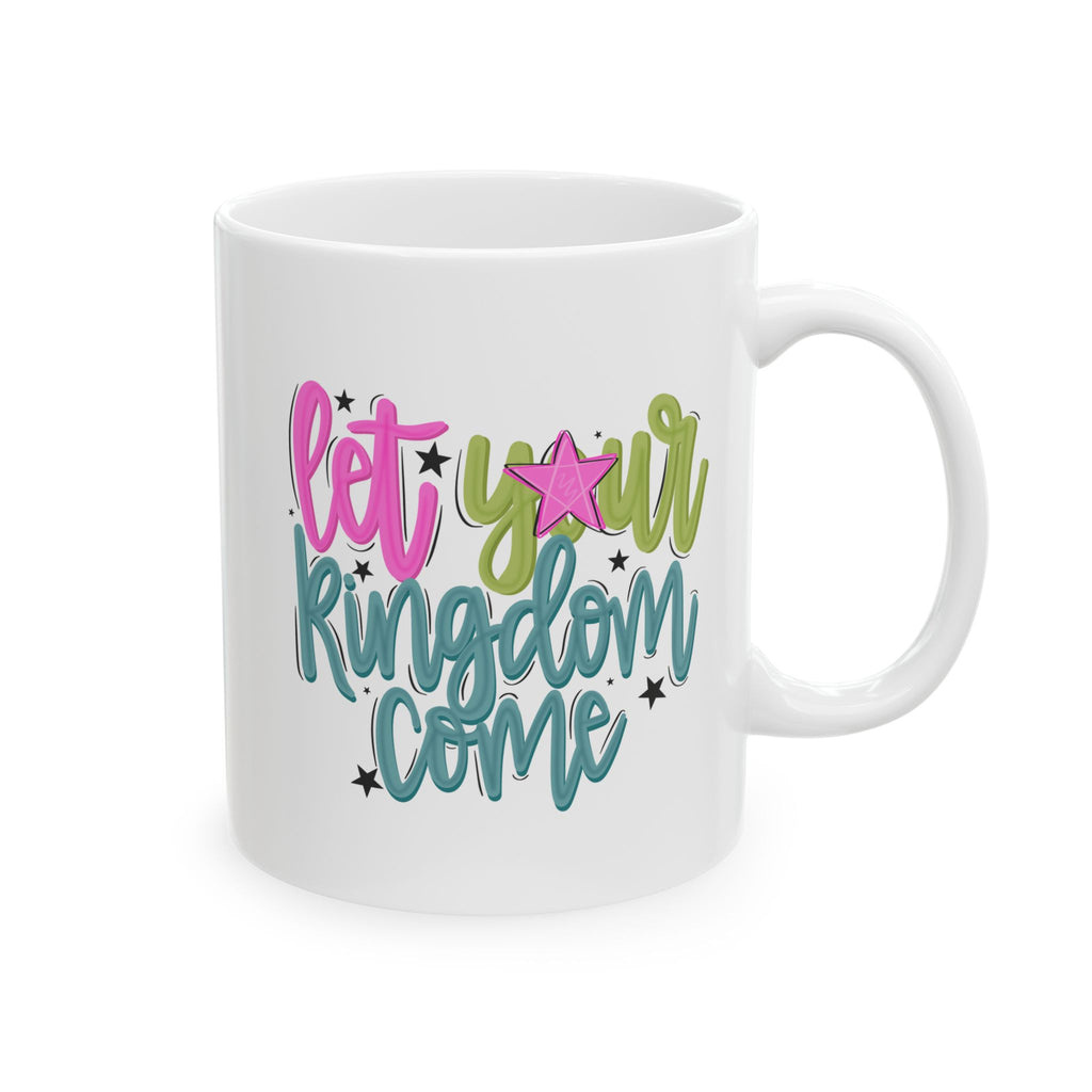Let Your Kingdom Come Ceramic Mug