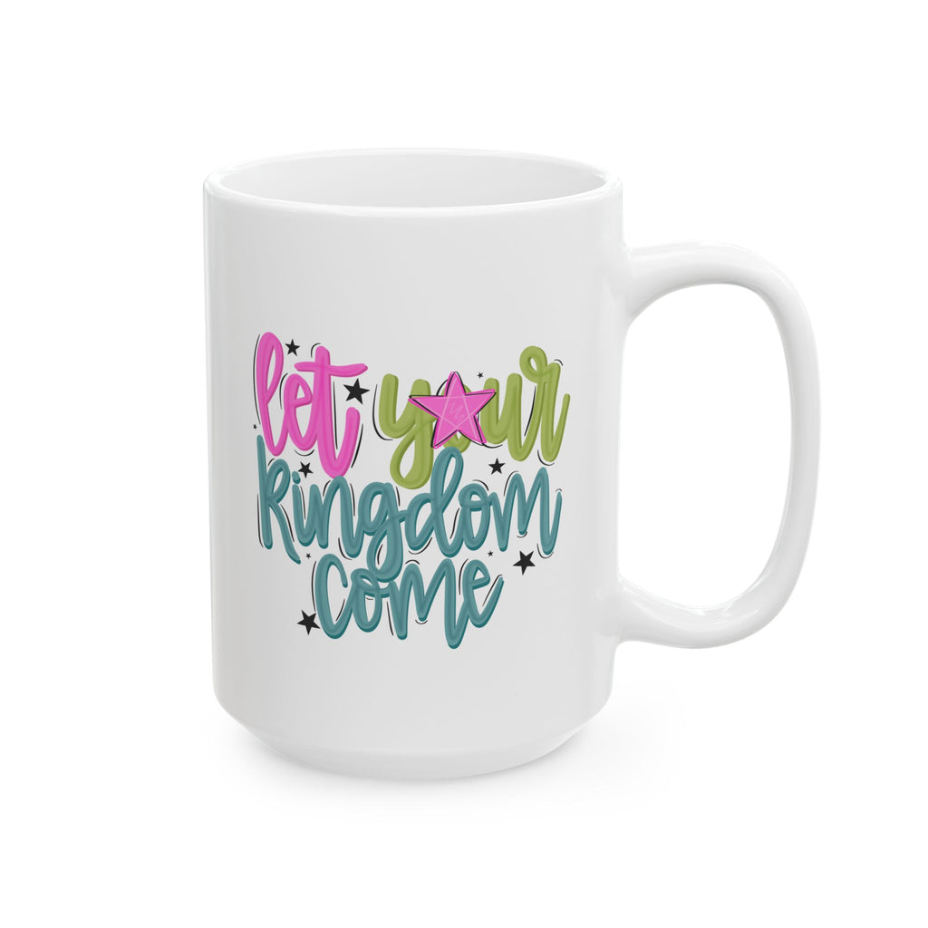 Let Your Kingdom Come Ceramic Mug